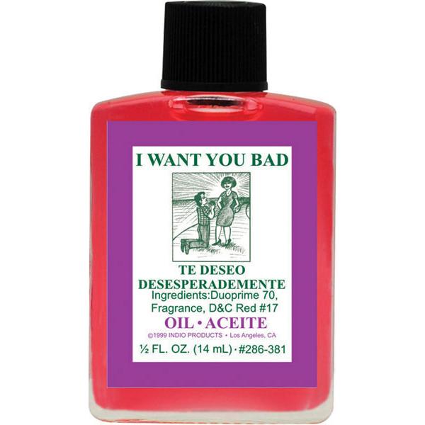 I WANT YOU BAD -SPIRITUAL MAGICK INDIO OIL